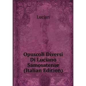   Diversi Di Luciano Samosatense (Italian Edition) Lucian Books