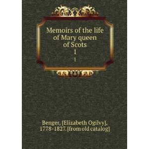   of the Life of Mary Queen of Scots E. (Elizabeth) Benger Books