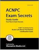 ACNPC Exam Secrets Study Guide: ACNPC Test Review for the Acute Care 
