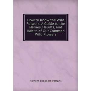   Names, Haunts, and Habits of Our Common Wild Flowers Frances Theodora