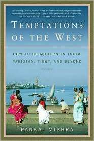 Temptations of the West How to Be Modern in India, Pakistan, Tibet 