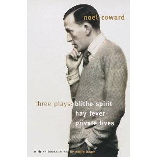 Blithe Spirit, Hay Fever, Private Lives Three Plays by Noel Coward 