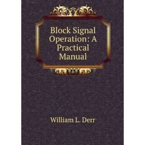  Block Signal Operation A Practical Manual William L 
