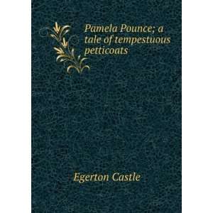   Pamela Pounce; a tale of tempestuous petticoats Egerton Castle Books