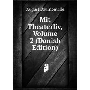   Mit Theaterliv, Volume 2 (Danish Edition): August Bournonville: Books