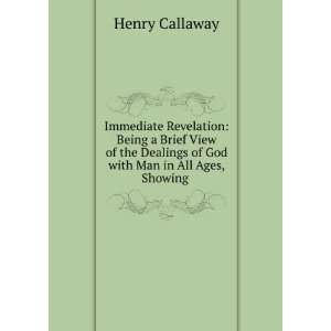   Dealings of God with Man in All Ages, Showing . Henry Callaway Books
