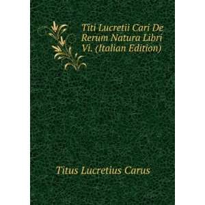   Rerum Natura Libri Vi. (Italian Edition) Titus Lucretius Carus Books