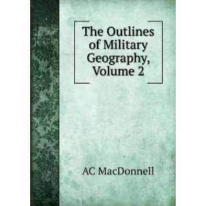   : The Outlines of Military Geography, Volume 2: AC MacDonnell: Books
