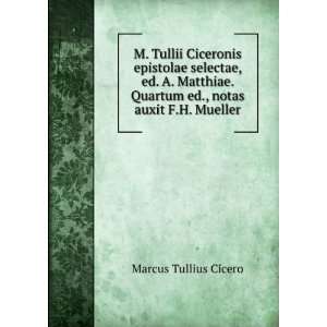   . Quartum ed., notas auxit F.H. Mueller: Marcus Tullius Cicero: Books