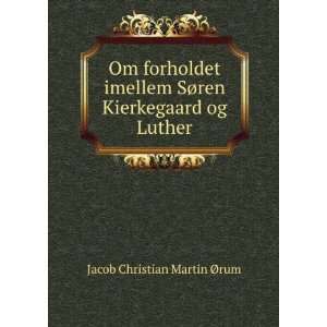   SÃ¸ren Kierkegaard og Luther Jacob Christian Martin Ã?rum Books