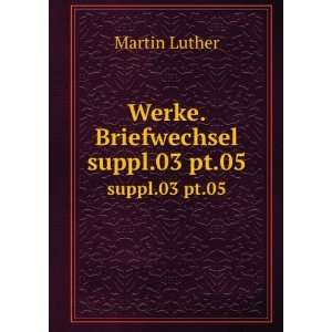  Werke. Briefwechsel. suppl.03 pt.05 Martin Luther Books
