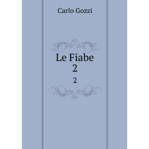   : Le Fiabe. 2: Carlo, 1720 1806,Masi, Ernesto, 1837 1908 Gozzi: Books
