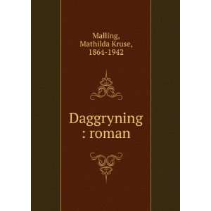    Daggryning : roman: Mathilda Kruse, 1864 1942 Malling: Books