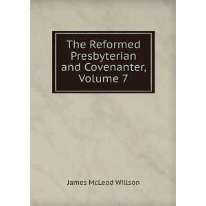   Presbyterian and Covenanter, Volume 7 James McLeod Willson Books