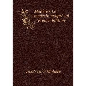   ©decin malgrÃ© lui ; (French Edition) 1622 1673 MoliÃ¨re Books