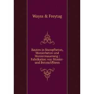   Fabrikation von Monier  und BetonrÃ?Â¶hren. Wayss & Freytag Books