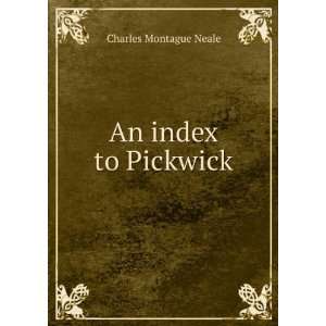  An index to Pickwick Charles Montague Neale Books