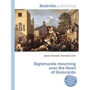   mourning over the Heart of Guiscardo Ronald Cohn Jesse Russell Books