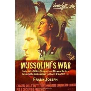  MUSSOLINIS WAR: Fascist Italys Military Struggles from 