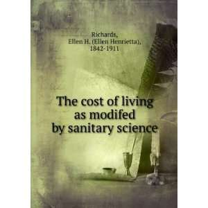 The cost of living as modifed by sanitary science.: Ellen H. Richards 