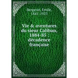  Vie & aventures du sieur Caliban, 1884 85 : dÃ©cadence 