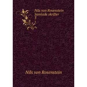   : Nils von Rosenstein Samlade skrifter. 3: Nils von Rosenstein: Books