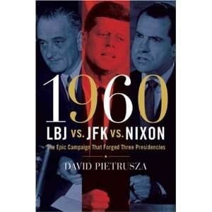  1960  LBJ vs. JFK vs. Nixon: The Epic Campaign That Forged 