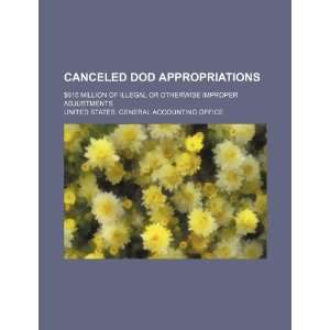  Canceled DOD appropriations: $615 million of illegal or 