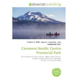  Canmore Nordic Centre Provincial Park (9786132693204 