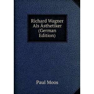  Richard Wagner Als Ãsthetiker (German Edition): Paul 