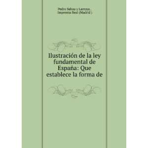   la forma de . Imprenta Real (Madrid ) Pedro Sabau y Larroya  