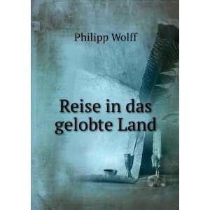  Reise in das gelobte Land Philipp Wolff Books