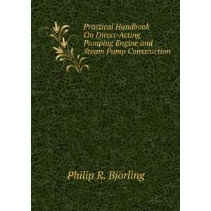   Engine and Steam Pump Construction Philip R. BjÃ¶rling Books