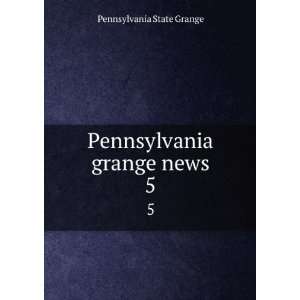    Pennsylvania grange news. 5 Pennsylvania State Grange Books