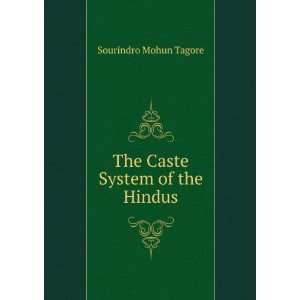  The Caste System of the Hindus Sourindro Mohun Tagore 