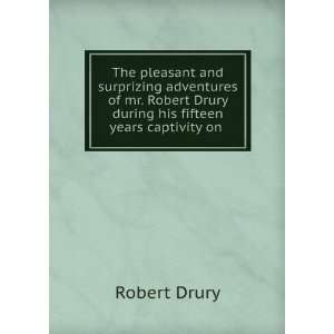  The pleasant and surprizing adventures of mr. Robert Drury 