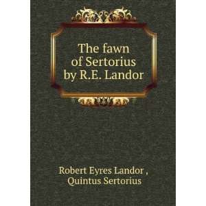   by R.E. Landor. Quintus Sertorius Robert Eyres Landor  Books
