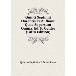   Oehler (Latin Edition) Quintus Septimius F. Tertullianus Books