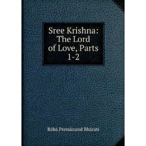  Sree Krishna The Lord of Love, Parts 1 2 BÃ¡bÃ 