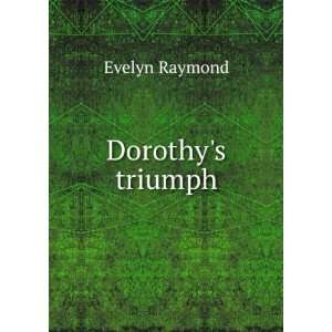 Dorothys triumph Evelyn Raymond  Books