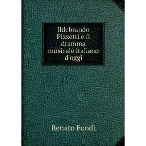  Pizzetti e il dramma musicale italiano doggi Renato Fondi Books