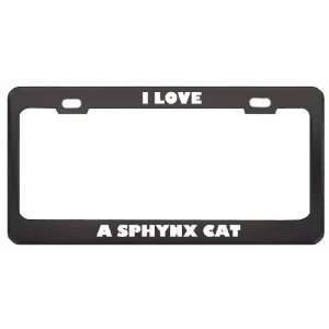  I Love A Sphynx Cat Animals Pets Metal License Plate Frame 