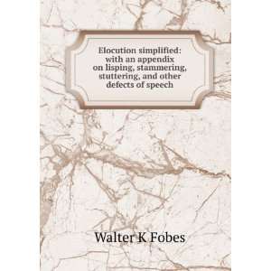   , stuttering, and other defects of speech Walter K Fobes Books