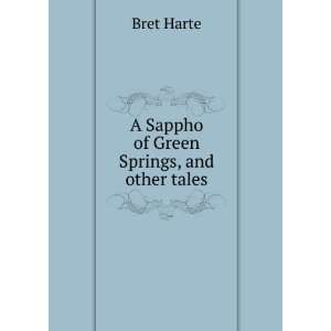    A Sappho of Green Springs, and other tales: Bret Harte: Books