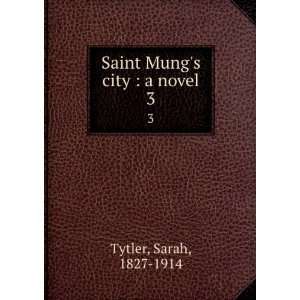    Saint Mungs city  a novel. 3 Sarah, 1827 1914 Tytler Books