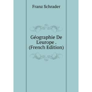    GÃ©ographie De Leurope . (French Edition) Franz Schrader Books