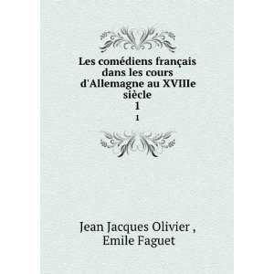   au XVIIIe siÃ¨cle. 1 Emile Faguet Jean Jacques Olivier  Books