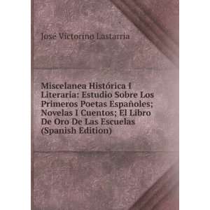   De Oro De Las Escuelas (Spanish Edition): JosÃ© Victorino Lastarria