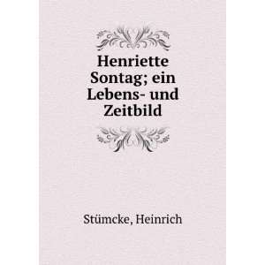   Henriette Sontag; ein Lebens  und Zeitbild Heinrich StÃ¼mcke Books