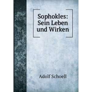  Sophocles, Sein Leben Und Wirken: Nach Den Quellen (German 